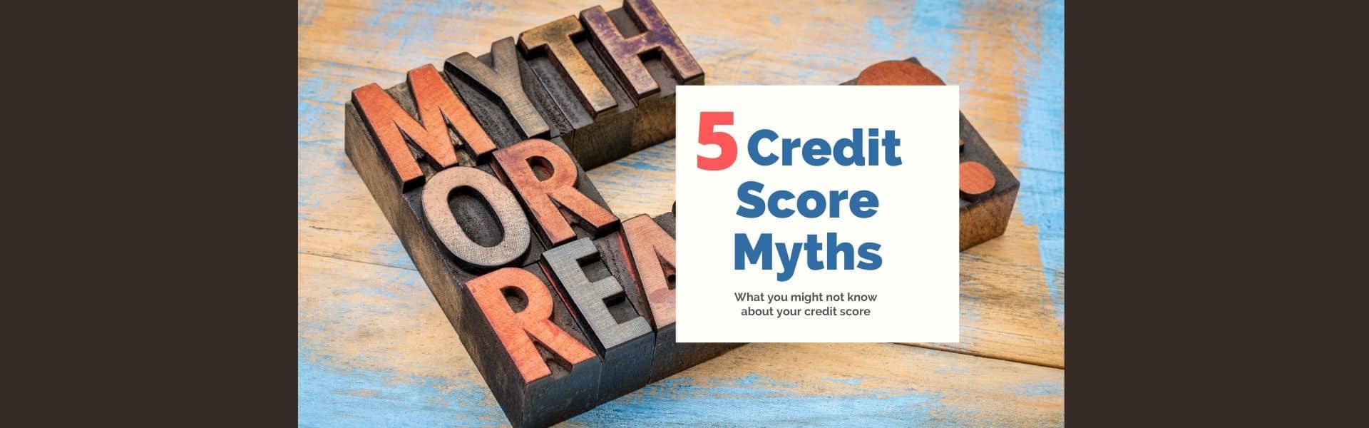 5 Credit Score Myths